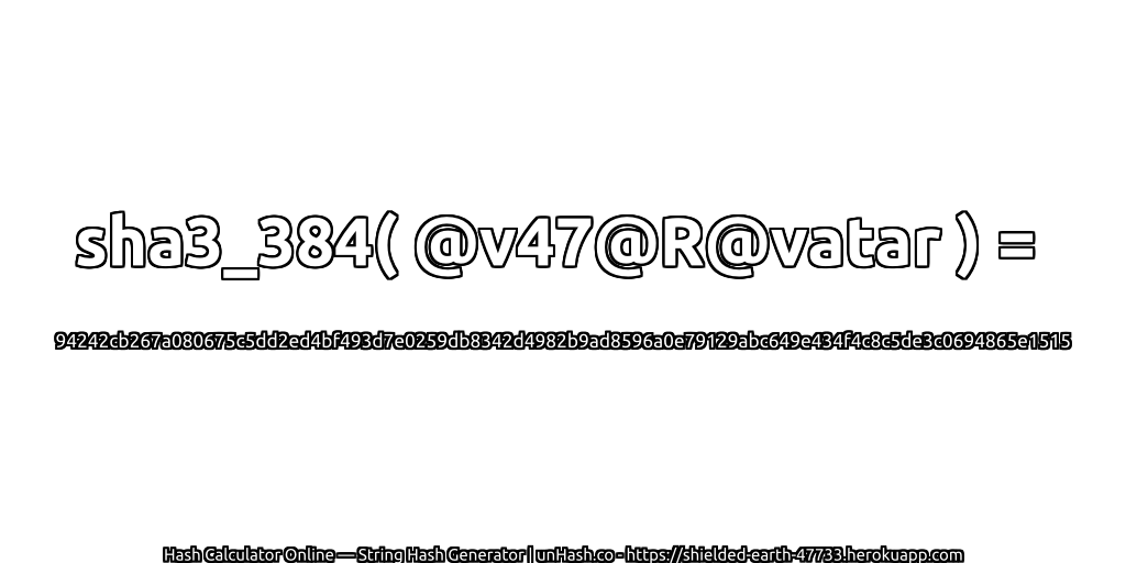 sha3_384( @v47@R@vatar ) = 94242cb267a080675c5dd2ed4bf493d7e0259db8342d4982b9ad8596a0e79129abc649e434f4c8c5de3c0694865e1515 | unHash.co
