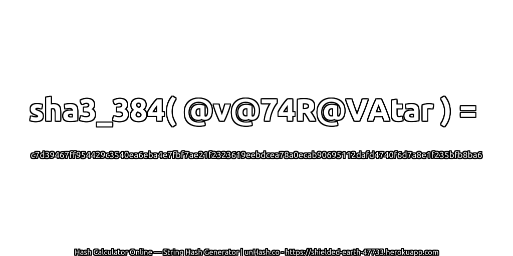 sha3_384( @v@74R@VAtar ) = c7d39467ff954429c3540ea6eba4e7fbf7ae21f2323619eebdcea78a0ecab90695112dafd4740f6d7a8e1f235bfb8ba6 | unHash.co