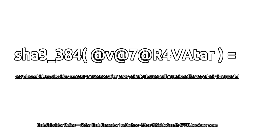 sha3_384( @v@7@R4VAtar ) = c221dc5acddd7ca7decdde5c3e68c1486662c695afcc488a775b6d91bc109a8df061e5bac9ff38a878dc5b4bc810a8bd | unHash.co