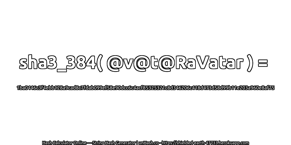 sha3_384( @v@t@RaVatar ) = 1ba0446c3f4ebb128a9cad8c7fdab099ef58e90dcc6c4acf85325321c8d346206c418d473d58d99b11e203a960e8af75 | unHash.co