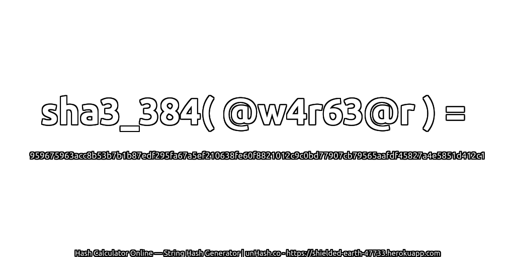 sha3_384( @w4r63@r ) = 959675963acc8b53b7b1b87edf295fa67a5ef210638fe60f8821012c9c0bd77907cb79565aafdf45827a4e5851d412c1 | unHash.co