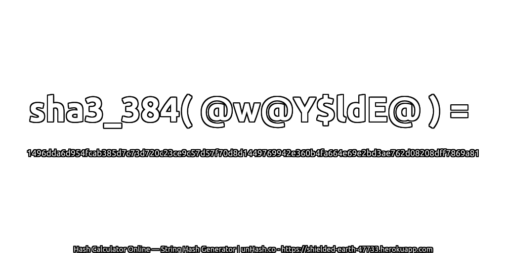 sha3_384( @w@Y$ldE@ ) = 1496dda6d954fcab385d7c73d720c23ce9c57d57f70d8d1449769942e360b4fa664e69e2bd3ae762d08208dff7869a81 | unHash.co