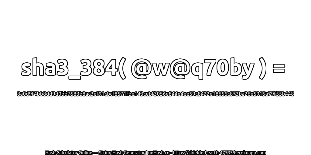 sha3_384( @w@q70by ) = 8a0d9f4bb8dd9d0bb7583b8ac3ef91cbcf8571fbe143cebf3056e844e4ee59c8422e18656c873ba26e5915a79f55b448 | unHash.co