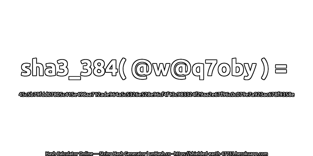 sha3_384( @w@q7oby ) = 45c5b79fdd07805c415e498aa712ade964a5c5326e528e96cf4f13c983324f29aa2e67f96c0c079e7a923ac678f9358e | unHash.co