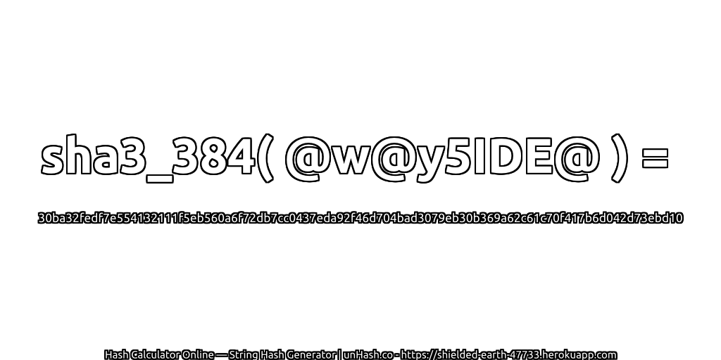 sha3_384( @w@y5IDE@ ) = 30ba32fedf7e554132111f5eb560a6f72db7cc0437eda92f46d704bad3079eb30b369a62c61c70f417b6d042d73ebd10 | unHash.co