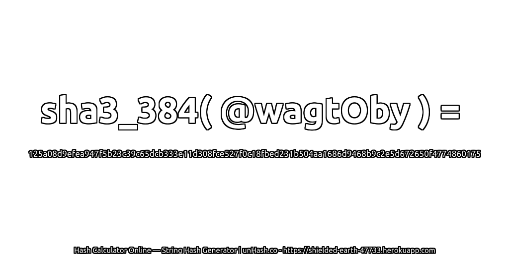 sha3_384( @wagtOby ) = 125a08d9efea947f5b23c39c65dcb333e11d308fce527f0c18fbed231b504aa1686d9468b9c2e5d672650f4774860175 | unHash.co