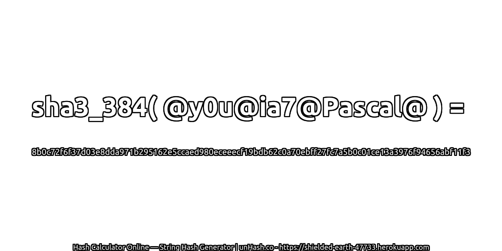 sha3_384( @y0u@ia7@Pascal@ ) = 8b0c72f6f37d03e8dda971b295162e5ccaed980eceeecf19bdb62c0a70ebff27fc7a5b0c01ce13a3976f94656abf11f3 | unHash.co