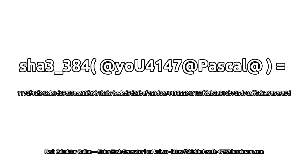 sha3_384( @yoU4147@Pascal@ ) = 1170f46f242dc1d69c33acc33f09b1b3b7bedcd9d23bef753d0c7443855248153fdab2e816b705d70aff3d6e9a5c7a0d | unHash.co