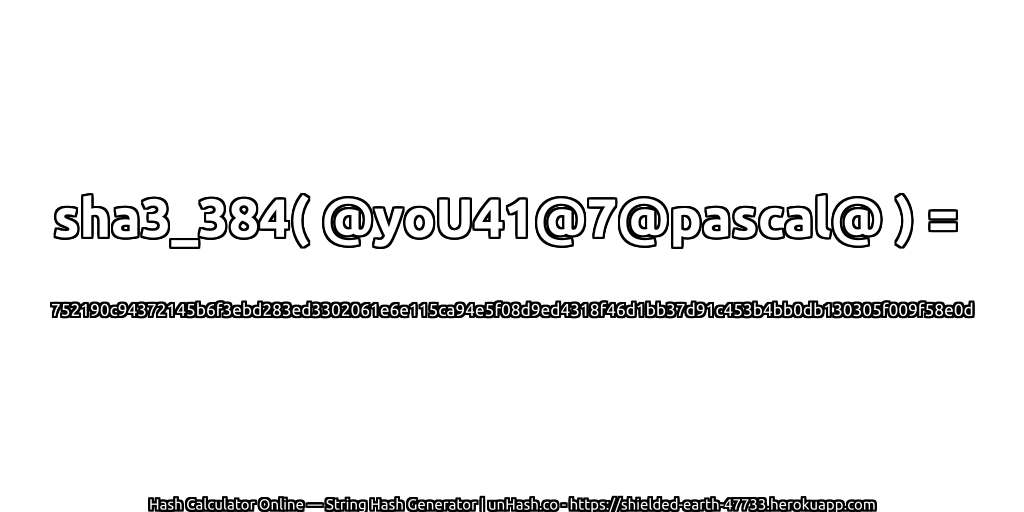 sha3_384( @yoU41@7@pascal@ ) = 752190c94372145b6f3ebd283ed3302061e6e115ca94e5f08d9ed4318f46d1bb37d91c453b4bb0db130305f009f58e0d | unHash.co