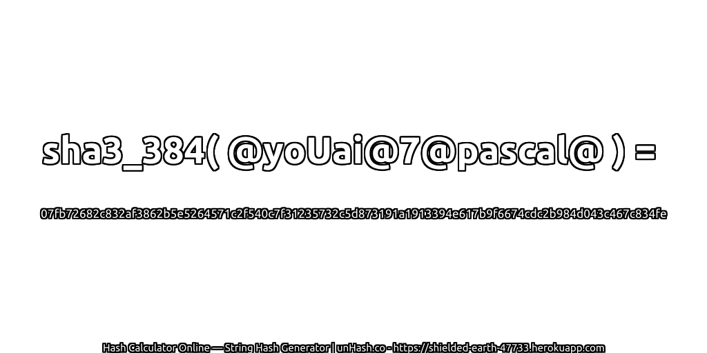 sha3_384( @yoUai@7@pascal@ ) = 07fb72682c832af3862b5e5264571c2f540c7f31235732c5d873191a1913394e617b9f6674cdc2b984d043c467c834fe | unHash.co