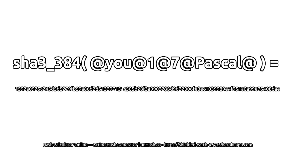 sha3_384( @you@1@7@Pascal@ ) = 1592a0925c245d5d5279fb59a86d2d513297151c505b28f3a9902233d9d22006fe3ec1039989e4f951a0a99e75408dae | unHash.co