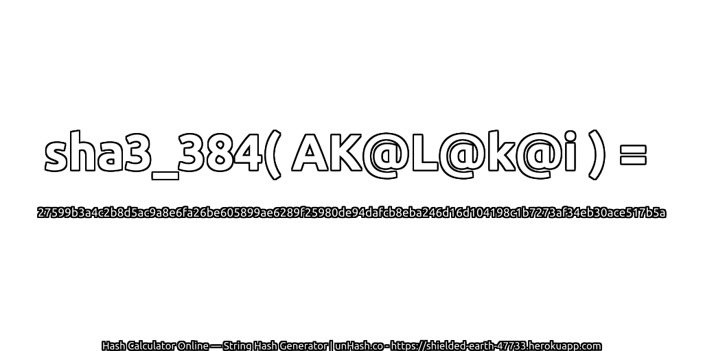 sha3_384( AK@L@k@i ) = 27599b3a4c2b8d5ac9a8e6fa26be605899ae6289f25980de94dafcb8eba246d16d104198c1b7273af34eb30ace517b5a | unHash.co