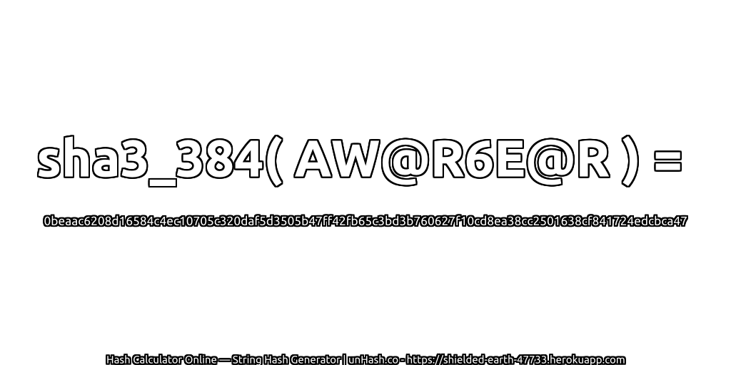sha3_384( AW@R6E@R ) = 0beaac6208d16584c4ec10705c320daf5d3505b47ff42fb65c3bd3b760627f10cd8ea38cc2501638cf841724edcbca47 | unHash.co