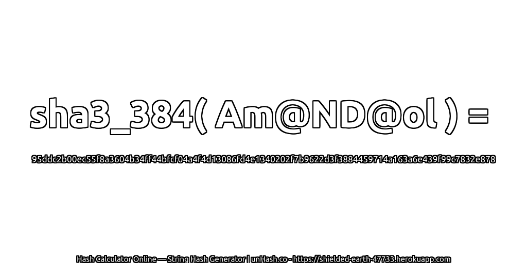 sha3_384( Am@ND@ol ) = 95ddc2b00ec55f8a3604b34ff44bfcf04a4f4d13086fd4e1340202f7b9622d3f3884459714a163a6e439f99c7832e878 | unHash.co