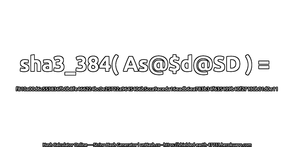 sha3_384( As@$d@SD ) = f810a00d6c553836fb0b8fe466224bc0e25722a9645406b5cca9aceda16eadb6ea783b34f635139b40f27130b01d0e11 | unHash.co
