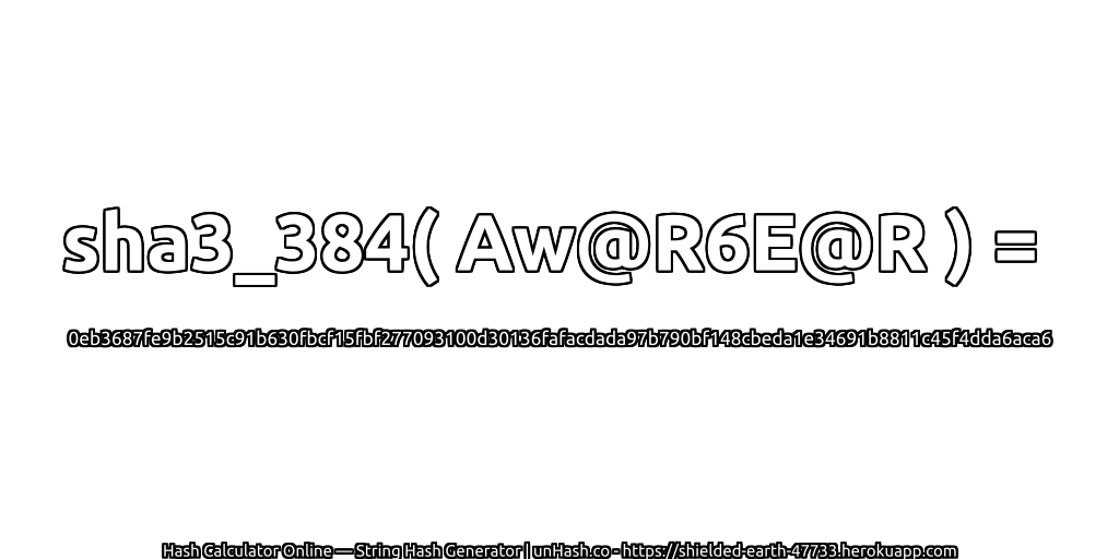 sha3_384( Aw@R6E@R ) = 0eb3687fe9b2515c91b630fbcf15fbf277093100d30136fafacdada97b790bf148cbeda1e34691b8811c45f4dda6aca6 | unHash.co