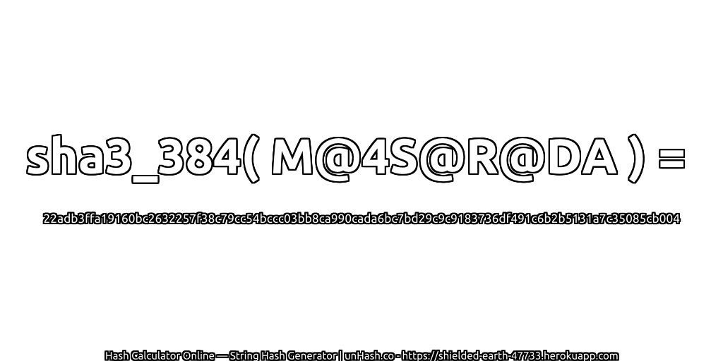 sha3_384( M@4S@R@DA ) = 22adb3ffa19160bc2632257f38c79cc54bccc03bb8ca990cada6bc7bd29c9c9183736df491c6b2b5131a7c35085cb004 | unHash.co