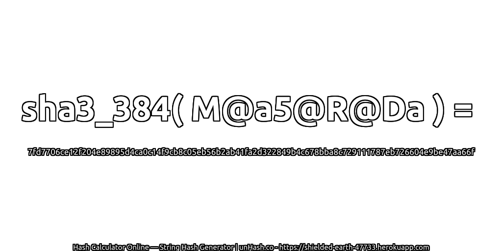 sha3_384( M@a5@R@Da ) = 7fd7706ce12f204e89895d4ca0c14f9cb8c05eb56b2ab41fa2d322849b4c678bba8c729111787eb726604e9be47aa66f | unHash.co