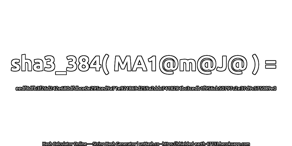 sha3_384( MA1@m@J@ ) = eedf8dfb3f26d242e680dfdbce0e295ced9a71e921869d259a2ddc7418284bc3cedb1f956cb50797c2e37d9c575089e0 | unHash.co