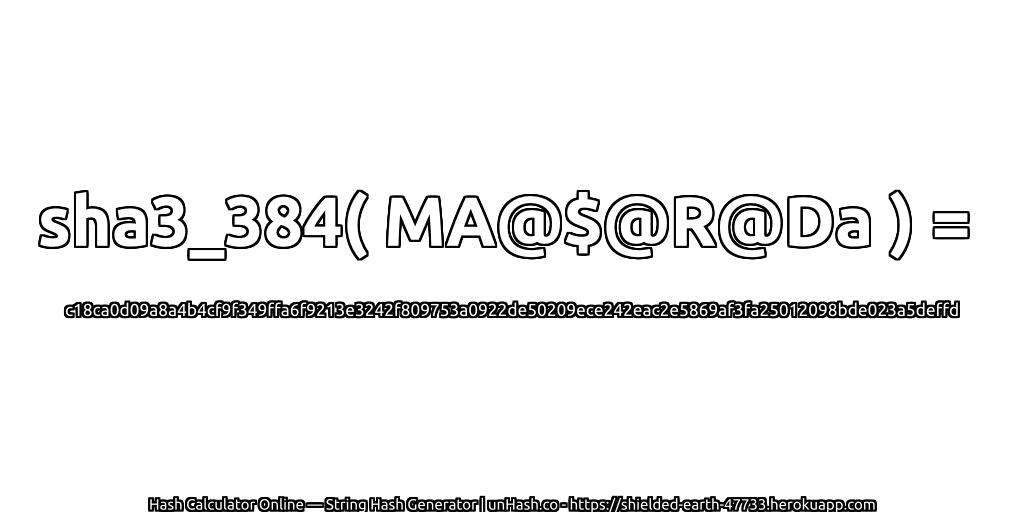 sha3_384( MA@$@R@Da ) = c18ca0d09a8a4b4cf9f349ffa6f9213e3242f809753a0922de50209ece242eac2e5869af3fa25012098bde023a5deffd | unHash.co