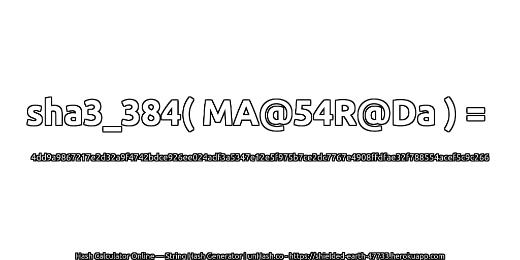 sha3_384( MA@54R@Da ) = 4dd9a9867217e2d32a9f4742bdce926ee024adf3a5347e12e5f975b7ce2dc7767e4908ffdfae32f788554acef5c9c266 | unHash.co