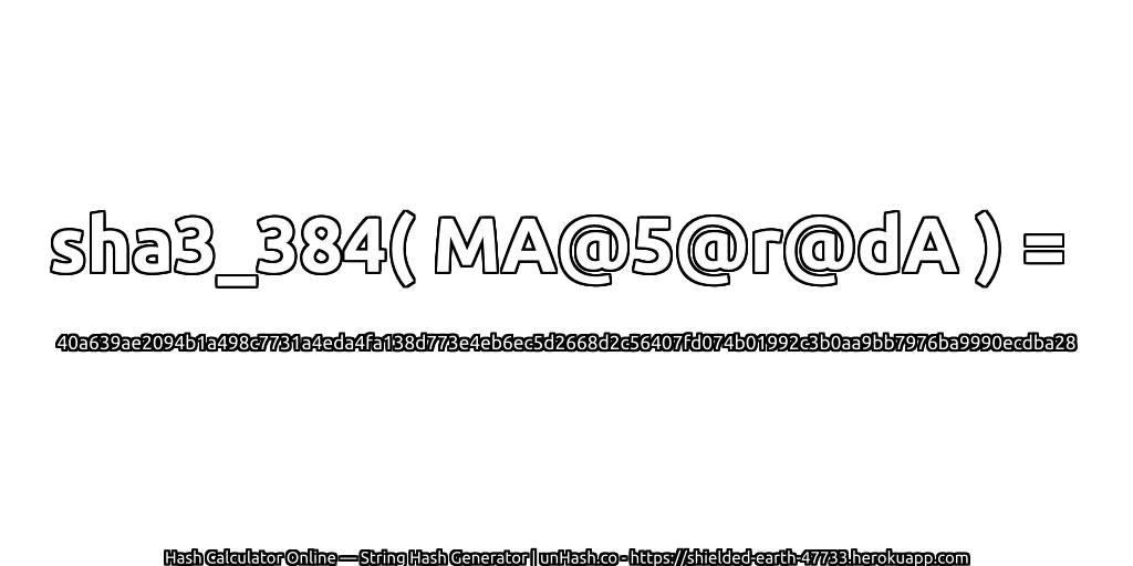 sha3_384( MA@5@r@dA ) = 40a639ae2094b1a498c7731a4eda4fa138d773e4eb6ec5d2668d2c56407fd074b01992c3b0aa9bb7976ba9990ecdba28 | unHash.co