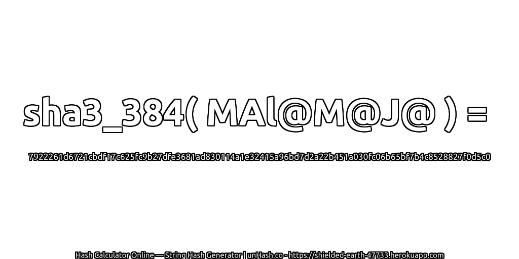 sha3_384( MAl@M@J@ ) = 7922261d6721cbdf17c625fc9b27dfe3681ad830114a1e32415a96bd7d2a22b451a030fc06b65bf7b4c8528827f0d5c0 | unHash.co