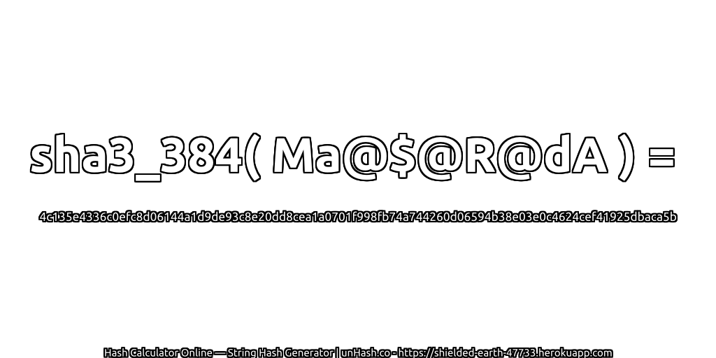 sha3_384( Ma@$@R@dA ) = 4c135e4336c0efc8d06144a1d9de93c8e20dd8cea1a0701f998fb74a744260d06594b38e03e0c4624cef41925dbaca5b | unHash.co