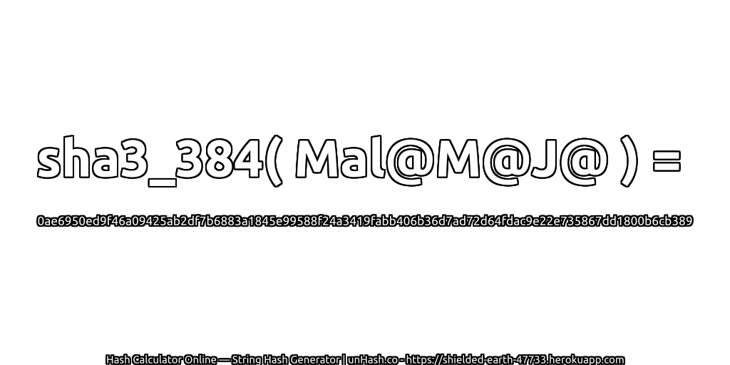 sha3_384( Mal@M@J@ ) = 0ae6950ed9f46a09425ab2df7b6883a1845e99588f24a3419fabb406b36d7ad72d64fdac9e22e735867dd1800b6cb389 | unHash.co