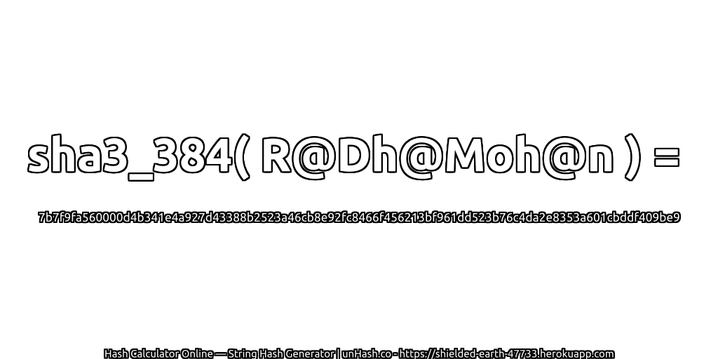 sha3_384( R@Dh@Moh@n ) = 7b7f9fa560000d4b341e4a927d43388b2523a46cb8e92fc8466f456213bf961dd523b76c4da2e8353a601cbddf409be9 | unHash.co