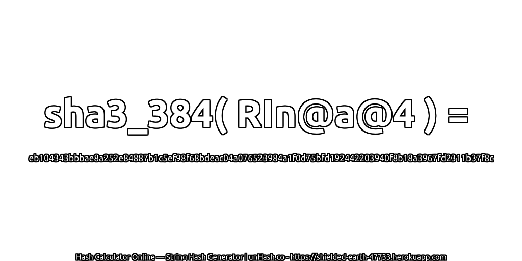 sha3_384( RIn@a@4 ) = eb104343bbbae8a252e84887b1c5ef98f68bdeac04a076523984a1f0d75bfd192442203940f8b18a3967fd2311b37f8c | unHash.co
