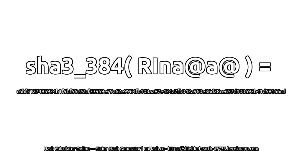sha3_384( RIna@a@ ) = c6bf5127485924b1f9bf56c72cf33959e79a62e9964fb103aa87e424a7fb042a960e36d28ce657d100692b41d58166cd | unHash.co