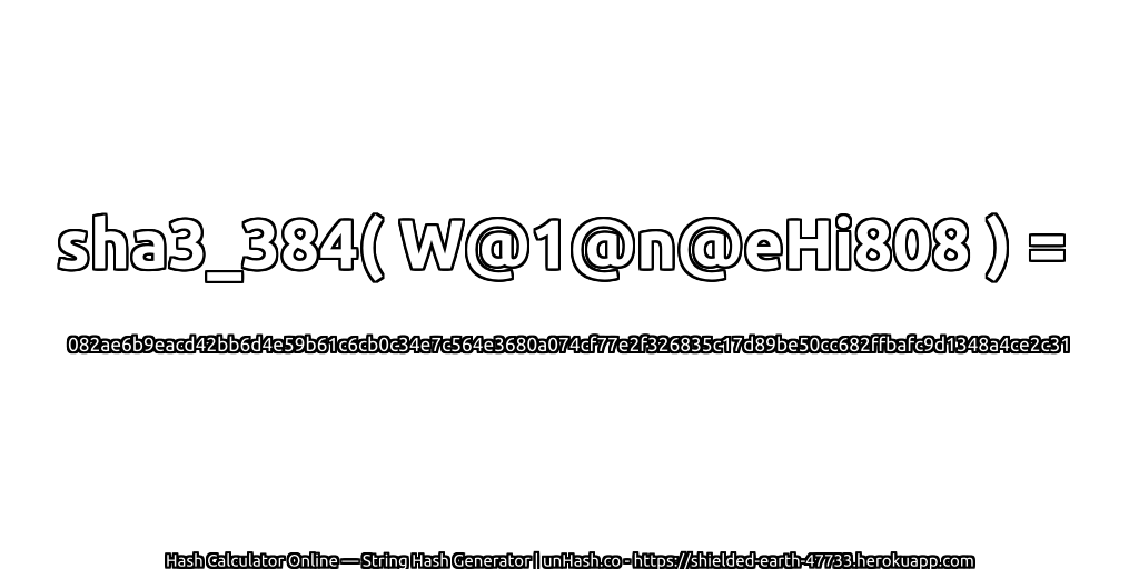 sha3_384( W@1@n@eHi808 ) = 082ae6b9eacd42bb6d4e59b61c6cb0c34e7c564e3680a074cf77e2f326835c17d89be50cc682ffbafc9d1348a4ce2c31 | unHash.co