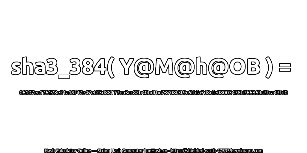 sha3_384( Y@M@h@OB ) = 06107ec176128e21a19f47e47ef23d88177ea3cc82b40bdfbc73708f3f9c6fbfa7d8cfe08003478b766869c7fca43fd0 | unHash.co