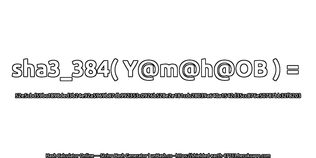 sha3_384( Y@m@h@OB ) = 52e5cbd59bc1898ded3b24e92a5969b87db992353c0926b528e2e181cdc28039a640a1542d35cc876e50787bb32f8203 | unHash.co