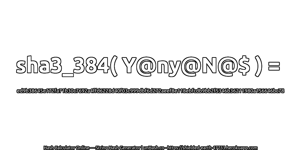 sha3_384( Y@ny@N@$ ) = ed9b38645e172fa71b30c7692a4ffd6228d40f03c999dbf6d272aeef8e118ebfcdb9bb2f5346b36211980a156646bc78 | unHash.co