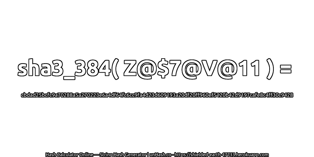 sha3_384( Z@$7@V@11 ) = cbdad25bcfc9a70288a5a270223e6a4df64fc6cc9fa4d23d609193a20df20ff960ef5120b42d9197cafe8c4ff30c9428 | unHash.co
