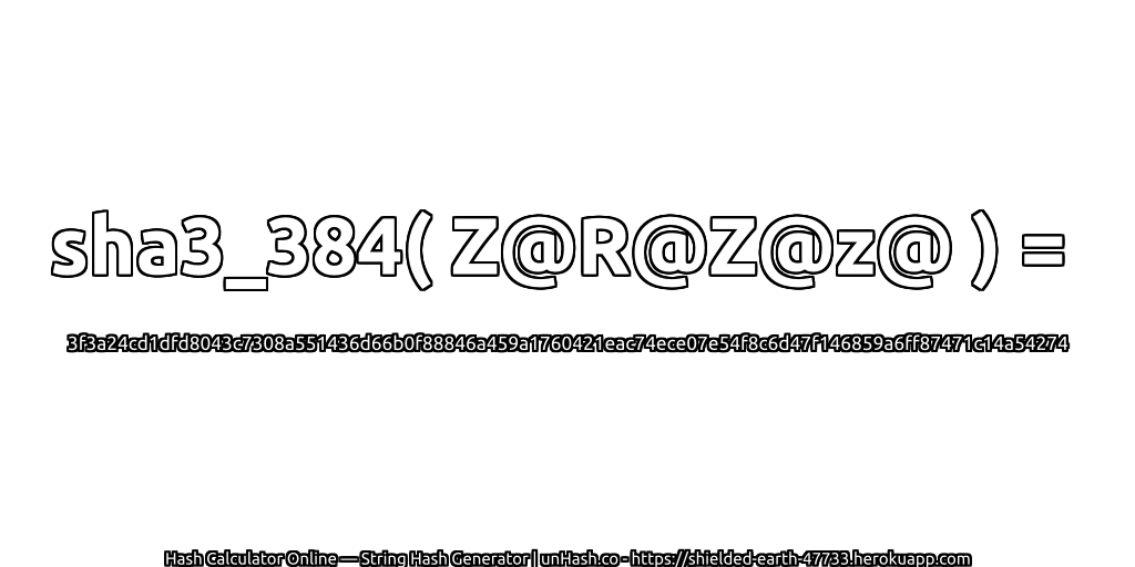 sha3_384( Z@R@Z@z@ ) = 3f3a24cd1dfd8043c7308a551436d66b0f88846a459a1760421eac74ece07e54f8c6d47f146859a6ff87471c14a54274 | unHash.co
