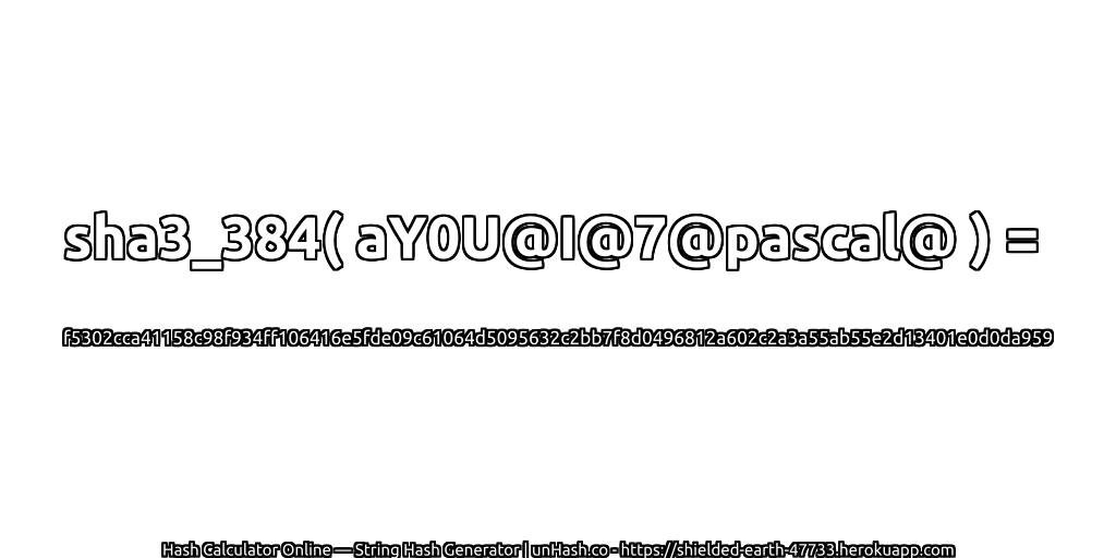 sha3_384( aY0U@I@7@pascal@ ) = f5302cca41158c98f934ff106416e5fde09c61064d5095632c2bb7f8d0496812a602c2a3a55ab55e2d13401e0d0da959 | unHash.co