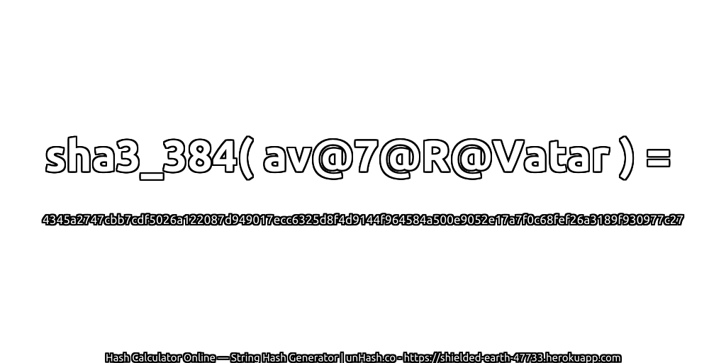 sha3_384( av@7@R@Vatar ) = 4345a2747cbb7cdf5026a122087d949017ecc6325d8f4d9144f964584a500e9052e17a7f0c68fef26a3189f930977c27 | unHash.co