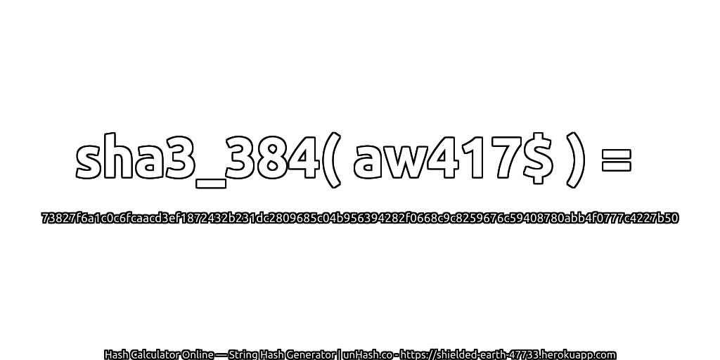 sha3_384( aw417$ ) = 73827f6a1c0c6fcaacd3ef1872432b231dc2809685c04b956394282f0668c9c8259676c59408780abb4f0777c4227b50 | unHash.co