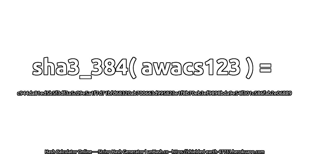 sha3_384( awacs123 ) = c944da81ed5b5f3df3a5c09e5a1f7d71bfd68320ab700663d995823e1f8b70eb3ef9898bda9e54f301c586fab2e06889 | unHash.co