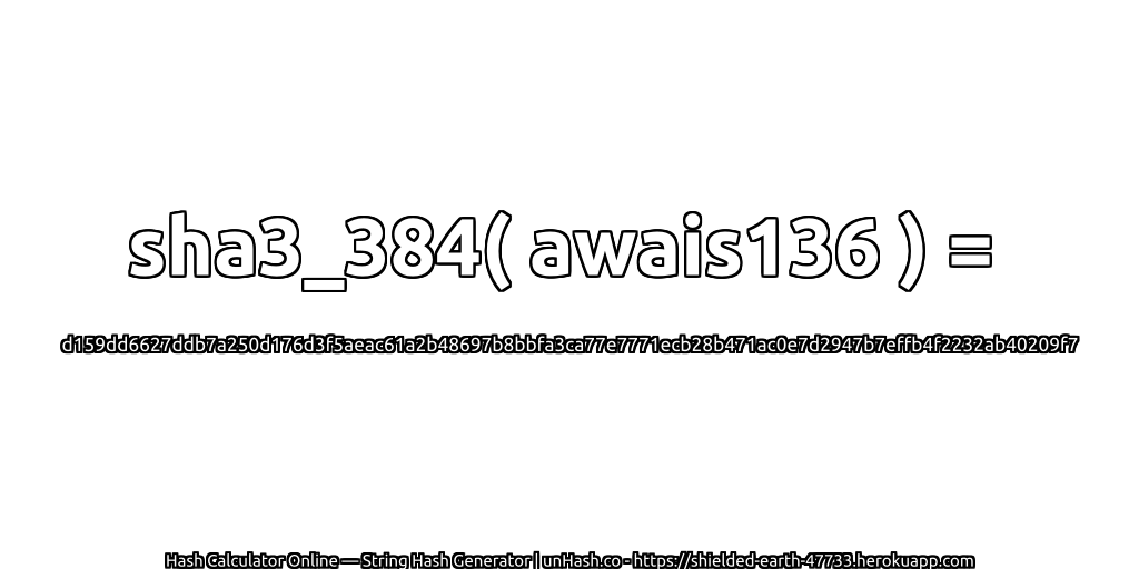 sha3_384( awais136 ) = d159dd6627ddb7a250d176d3f5aeac61a2b48697b8bbfa3ca77e7771ecb28b471ac0e7d2947b7effb4f2232ab40209f7 | unHash.co