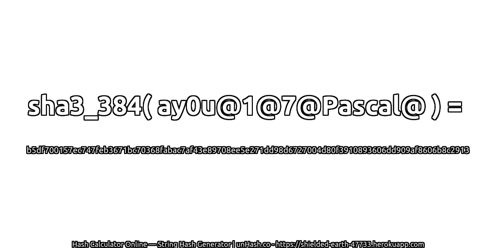 sha3_384( ay0u@1@7@Pascal@ ) = b5df700157ec747feb3671bc70368fabac7af43e89708ee5e271dd98d6727004d80f3910893606dd909af8606b8c2913 | unHash.co