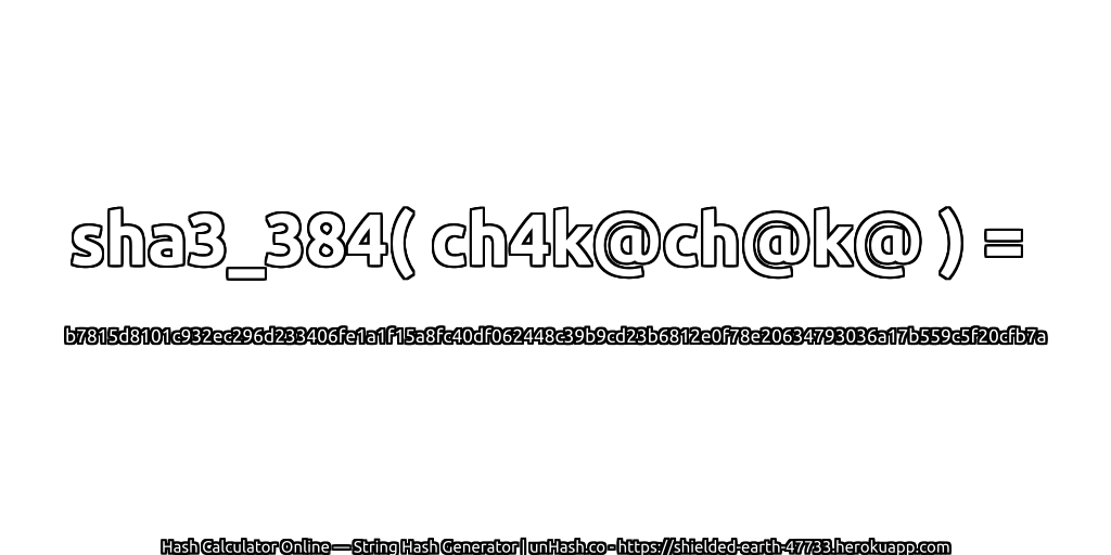 sha3_384( ch4k@ch@k@ ) = b7815d8101c932ec296d233406fe1a1f15a8fc40df062448c39b9cd23b6812e0f78e20634793036a17b559c5f20cfb7a | unHash.co