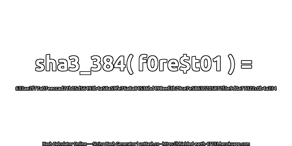 sha3_384( f0re$t01 ) = 633ae2f77a07eeccad21b05d56493b4a58a59fe76a8a84536bd498eef3b79ce7e58630205872f3e9d0a77322c0b4a234 | unHash.co