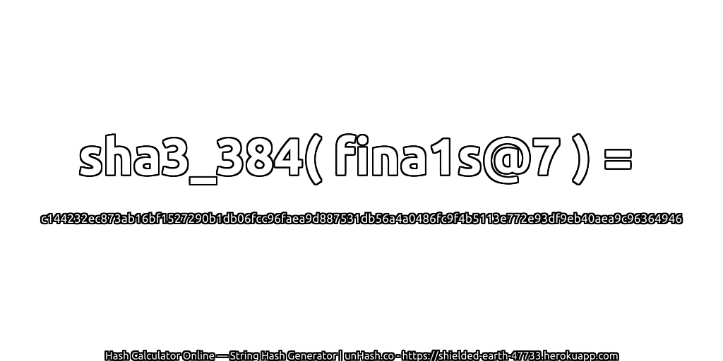 sha3_384( fina1s@7 ) = c144232ec873ab16bf1527290b1db06fcc96faea9d887531db56a4a0486fc9f4b5113e772e93df9eb40aea9c96364946 | unHash.co