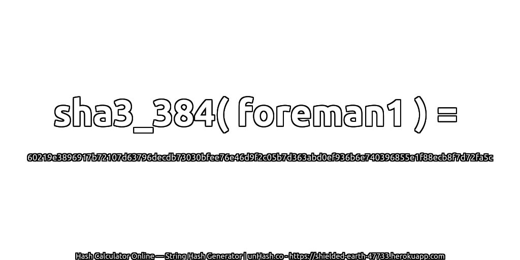 sha3_384( foreman1 ) = 60219e3896917b72107d63796decdb73030bfee76e46d9f2c05b7d363abd0ef936b6e740396855e1f88ecb8f7d72fa5c | unHash.co