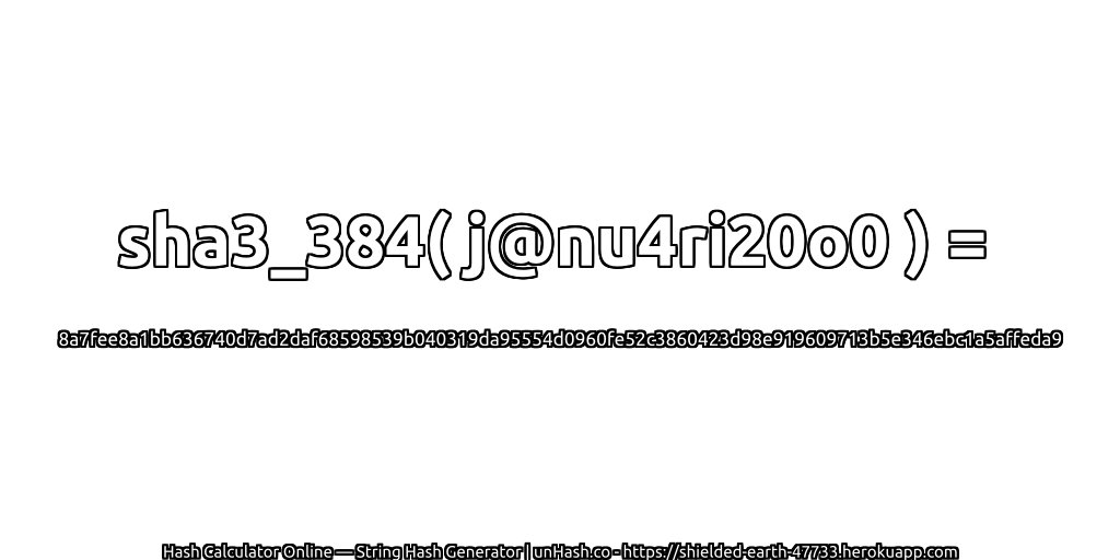 sha3_384( j@nu4ri20o0 ) = 8a7fee8a1bb636740d7ad2daf68598539b040319da95554d0960fe52c3860423d98e919609713b5e346ebc1a5affeda9 | unHash.co