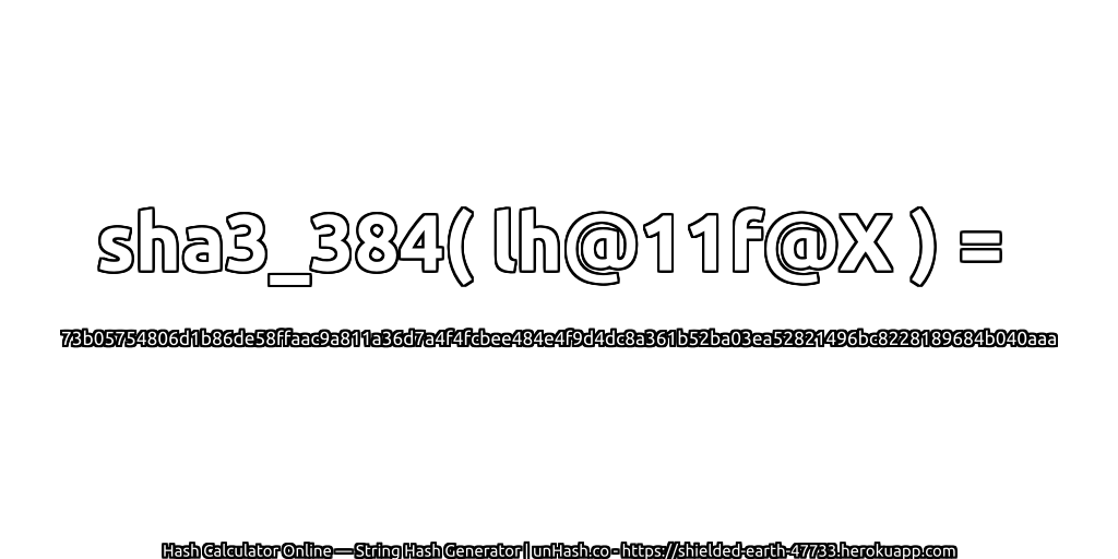 sha3_384( lh@11f@X ) = 73b05754806d1b86de58ffaac9a811a36d7a4f4fcbee484e4f9d4dc8a361b52ba03ea52821496bc8228189684b040aaa | unHash.co